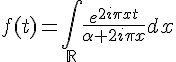 4$ f(t)=\int_{\mathbb{R}}\frac{e^{2i\pi xt}}{\alpha+2i\pi x}dx